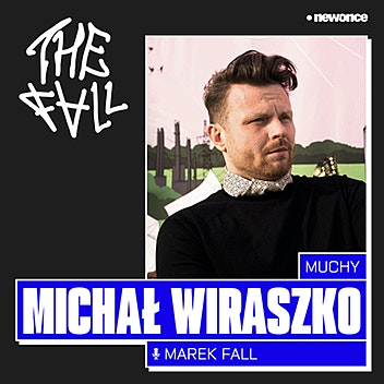 The Fall - Teraz Polska. Michał Wiraszko (Muchy)