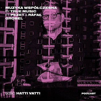 Muzyka Współczesna by True Music - Hatti Vatti o tym, co nie jest hitem i czemu jest nim grenlandzki rap?