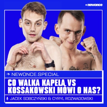 newonce specials - co walka Kapela vs Kossakowski mówi o nas?