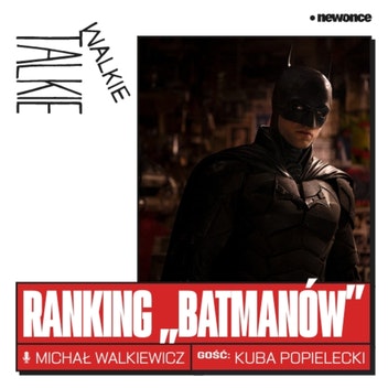 Walkie-Talkie - Spontaniczny ranking samych Batmanów