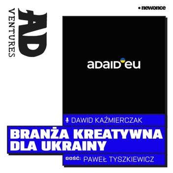 ADventures - Przygoda #16  Branża kreatywna dla Ukrainy. Paweł Tyszkiewicz. 