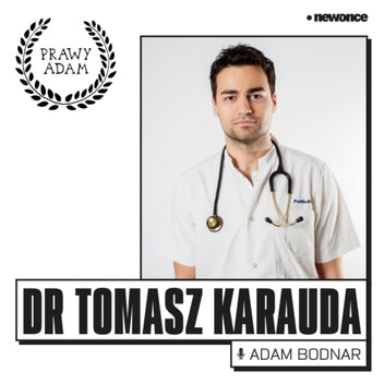 PRAWY ADAM  - Medycy na froncie walki z wirusem. Dr Tomasz Karauda 