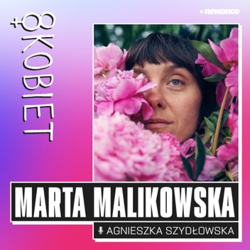 8 KOBIET  - Bez cenzury. Marta Malikowska