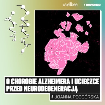 PODGÓRSKA OGÓLNIE - O chorobie Alzheimera i ucieczce przed neurodegeneracją