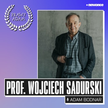 PRAWY ADAM  - Promotor twardego głosu w obronie wolności. Prof. Wojciech Sadurski