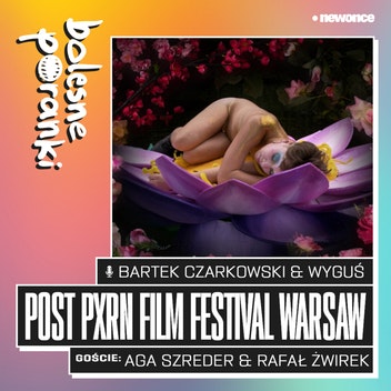 Bolesne Poranki - Post Pxrn Film Festival - dużo więcej niż porno