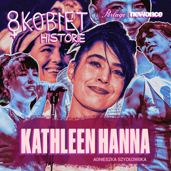 8 KOBIET  - To ona otworzyła punk rocka na kobiety. Kathleen Hanna