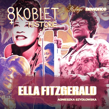 8 KOBIET  - Jeśli macie poznać tylko jeden słynny głos jazzu - poznajcie ją. Ella Fitzgerald