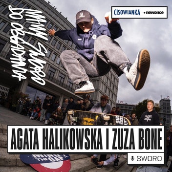 Mamy Sworo do zjedzenia - 2 pokolenia kobiet skateboardingu. Zuza Bone & Agata Halikowska