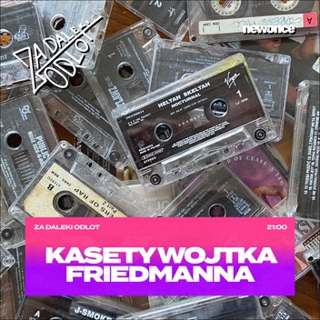 ZA DALEKI ODLOT - Kasety Wojtka Friedmanna