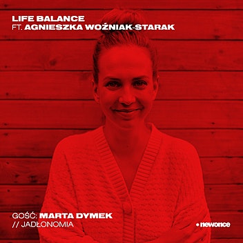 Life Balance - Marta Dymek (Jadłonomia). Czy weganizm może ocalić świat?