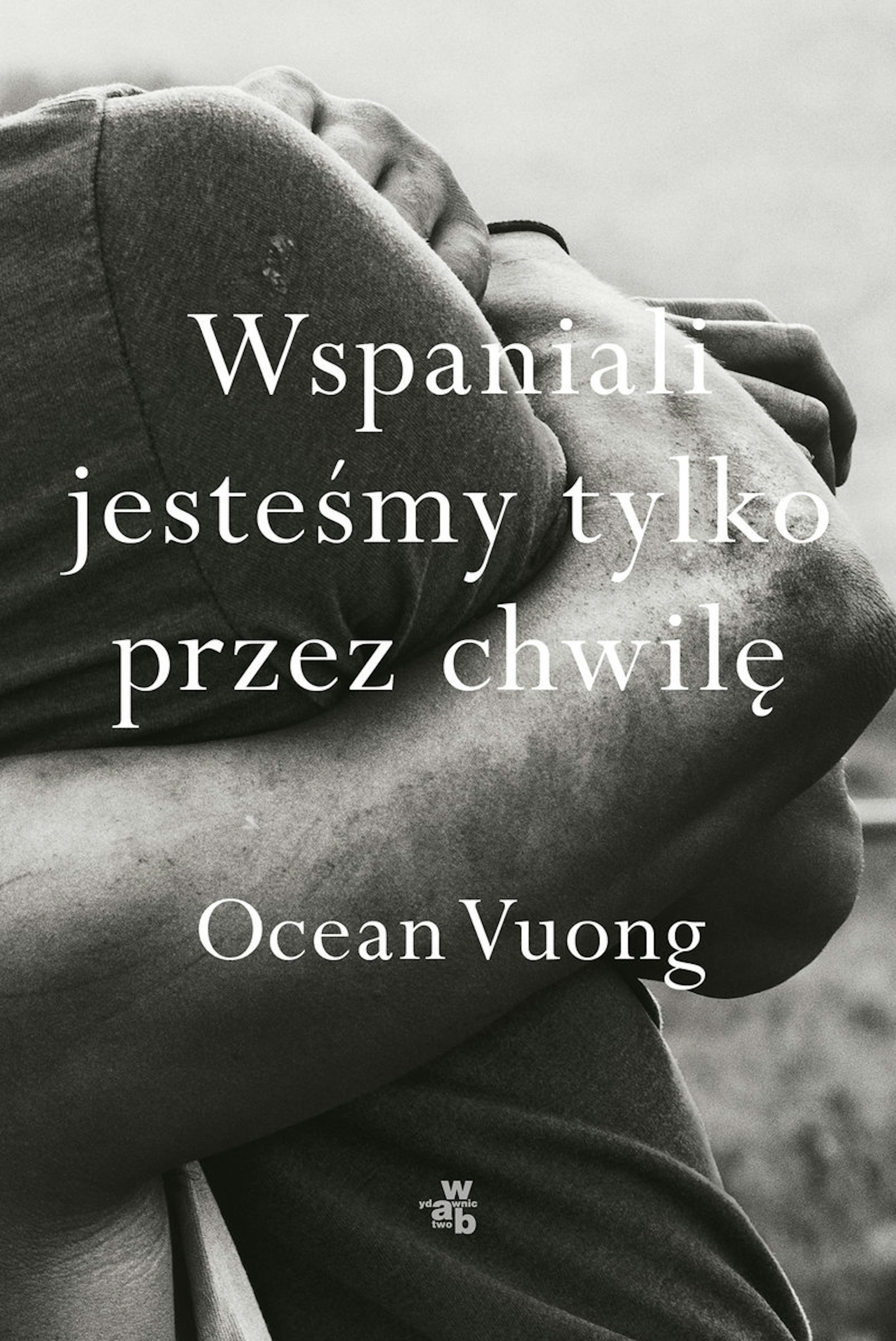 Ocean Vuong - Wspaniali jesteśmy tylko przez chwilę